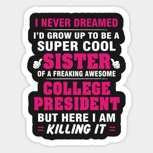 College President Sister  – Cool Sister Of Freaking Awesome College President Sticker